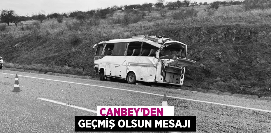 CANBEY’DEN   GEÇMİŞ OLSUN MESAJI