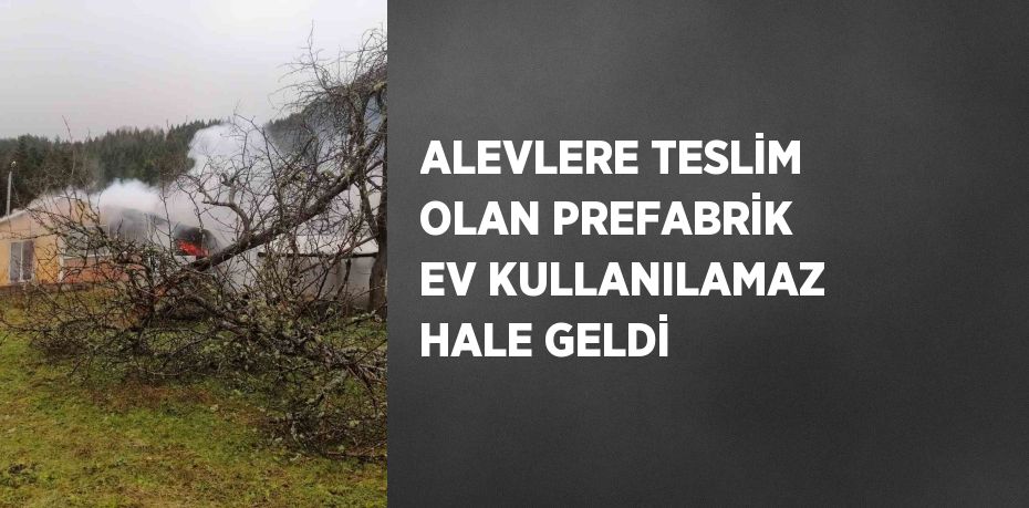 ALEVLERE TESLİM OLAN PREFABRİK EV KULLANILAMAZ HALE GELDİ