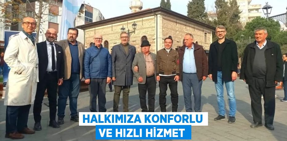 HALKIMIZA KONFORLU VE HIZLI HİZMET