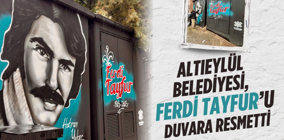 ALTIEYLÜL BELEDİYESİ, FERDİ TAYFUR’U DUVARA RESMETTİ