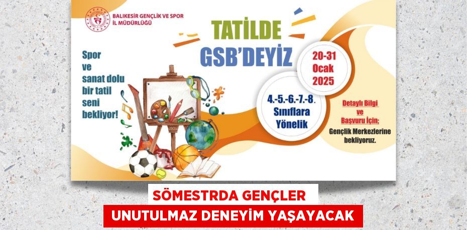 SÖMESTRDA GENÇLER   UNUTULMAZ DENEYİM YAŞAYACAK