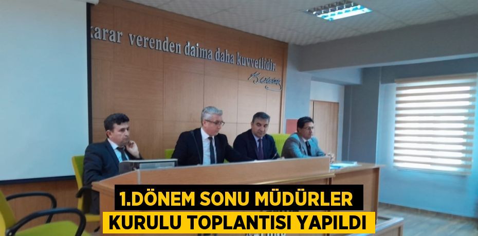 1.DÖNEM SONU MÜDÜRLER KURULU TOPLANTISI YAPILDI