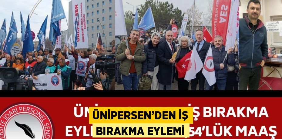 ÜNİPERSEN’DEN İŞ BIRAKMA EYLEMİ