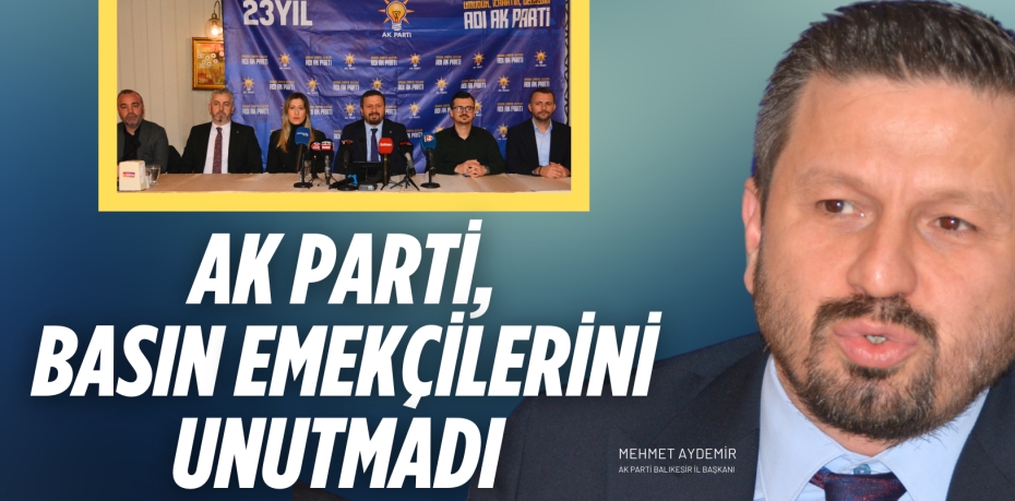 AK PARTİ, BASIN  EMEKÇİLERİNİ UNUTMADI