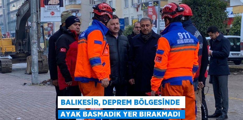 Balıkesir, deprem bölgesinde  ayak basmadık yer bırakmadı