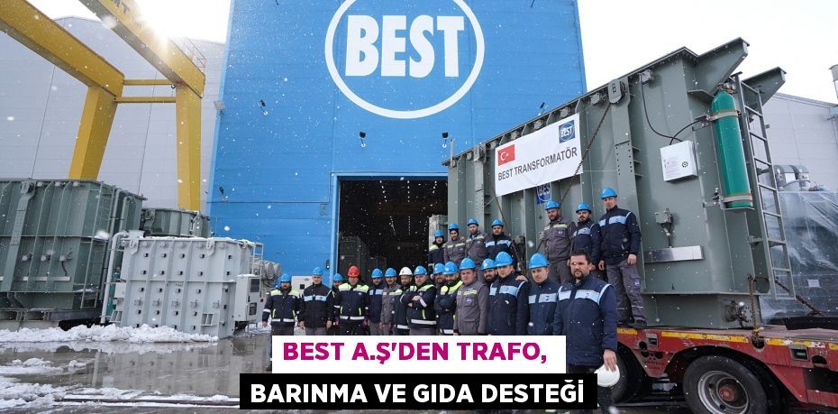 BEST A.Ş’DEN TRAFO,  BARINMA VE GIDA DESTEĞİ
