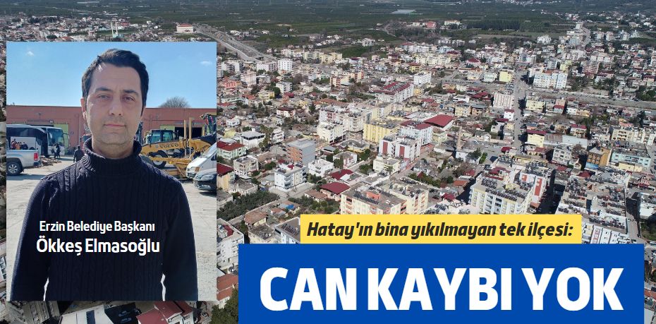 Hatay'ın bina yıkılmayan tek ilçesi:  CAN KAYBI YOK