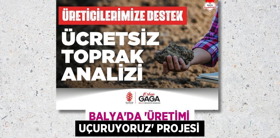 BALYA’DA “ÜRETİMİ UÇURUYORUZ” PROJESİ