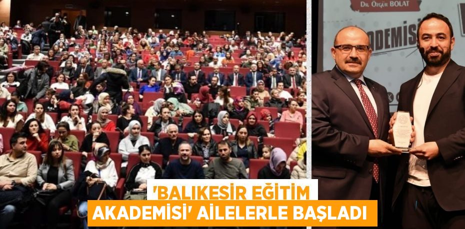 ‘BALIKESİR EĞİTİM AKADEMİSİ’ AİLELERLE BAŞLADI