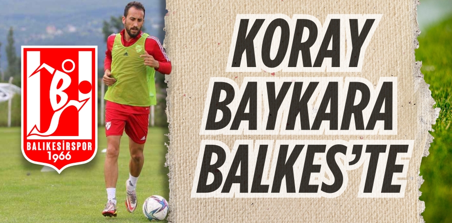 KORAY BAYKARA BALKES’TE