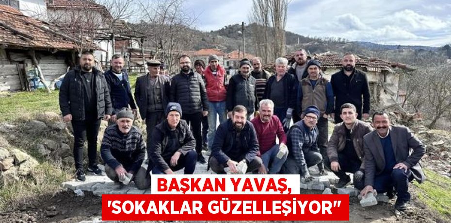 BAŞKAN YAVAŞ, “SOKAKLAR GÜZELLEŞİYOR"