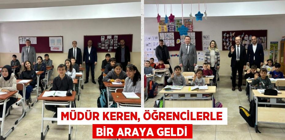 MÜDÜR KEREN, ÖĞRENCİLERLE BİR ARAYA GELDİ