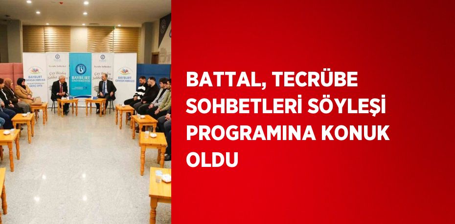 BATTAL, TECRÜBE SOHBETLERİ SÖYLEŞİ PROGRAMINA KONUK OLDU