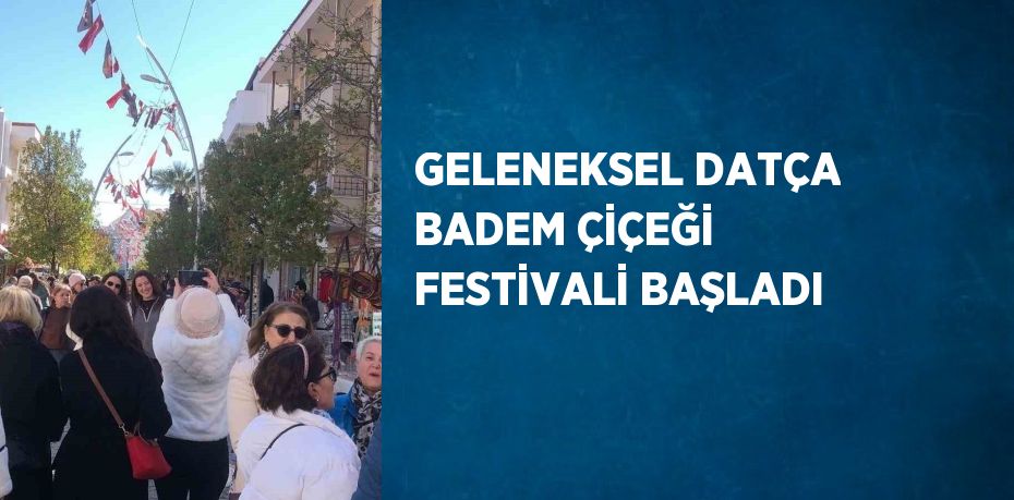 GELENEKSEL DATÇA BADEM ÇİÇEĞİ FESTİVALİ BAŞLADI