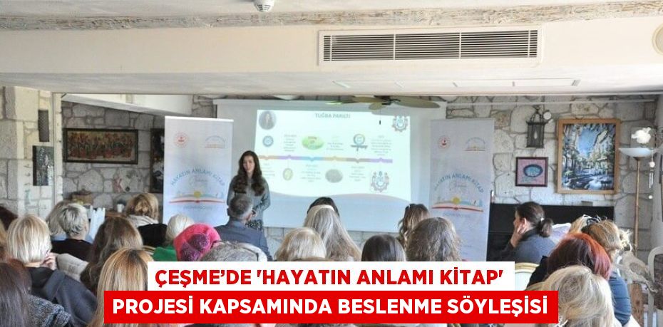 ÇEŞME’DE 'HAYATIN ANLAMI KİTAP' PROJESİ KAPSAMINDA BESLENME SÖYLEŞİSİ