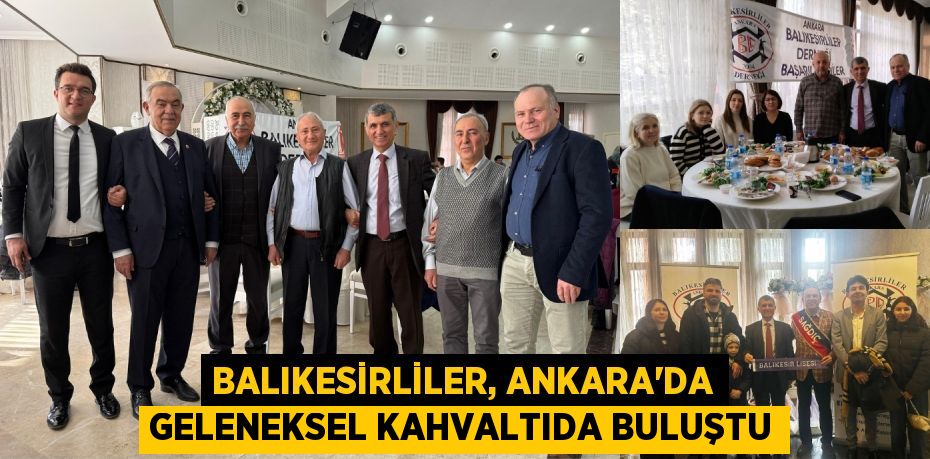 BALIKESİRLİLER, ANKARA’DA GELENEKSEL KAHVALTIDA BULUŞTU