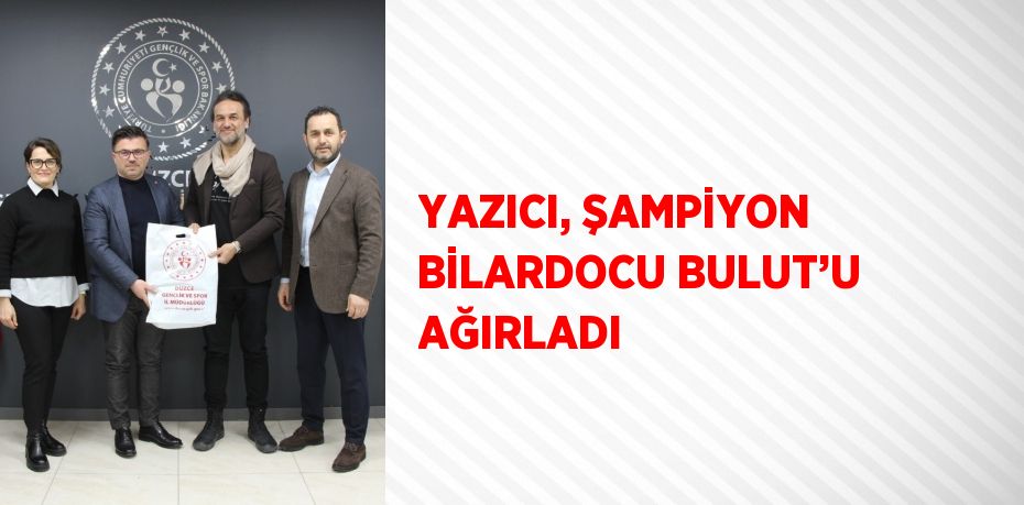 YAZICI, ŞAMPİYON BİLARDOCU BULUT’U AĞIRLADI