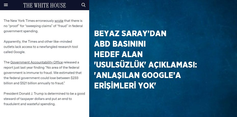 BEYAZ SARAY’DAN ABD BASININI HEDEF ALAN 'USULSÜZLÜK' AÇIKLAMASI: 'ANLAŞILAN GOOGLE’A ERİŞİMLERİ YOK'