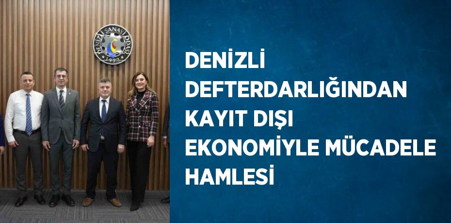 DENİZLİ DEFTERDARLIĞINDAN KAYIT DIŞI EKONOMİYLE MÜCADELE HAMLESİ