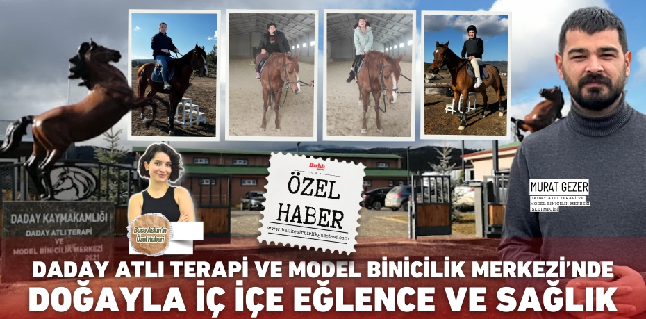 DADAY ATLI TERAPİ VE MODEL BİNİCİLİK MERKEZİ’NDE DOĞAYLA İÇ İÇE EĞLENCE VE SAĞLIK