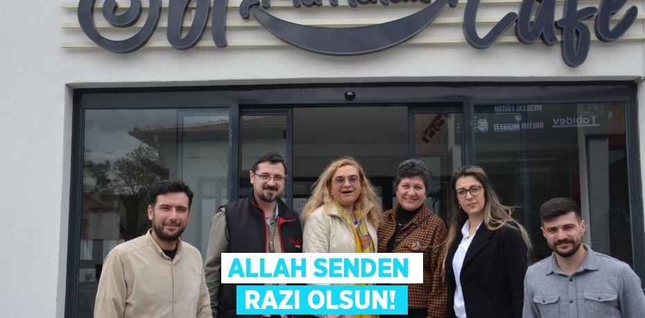 ALLAH SENDEN RAZI OLSUN!