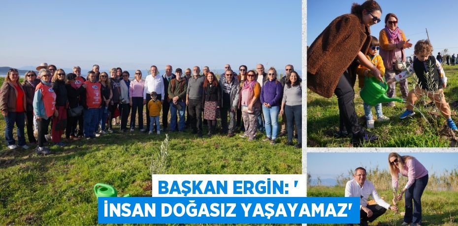 BAŞKAN ERGİN: “ İNSAN DOĞASIZ YAŞAYAMAZ”