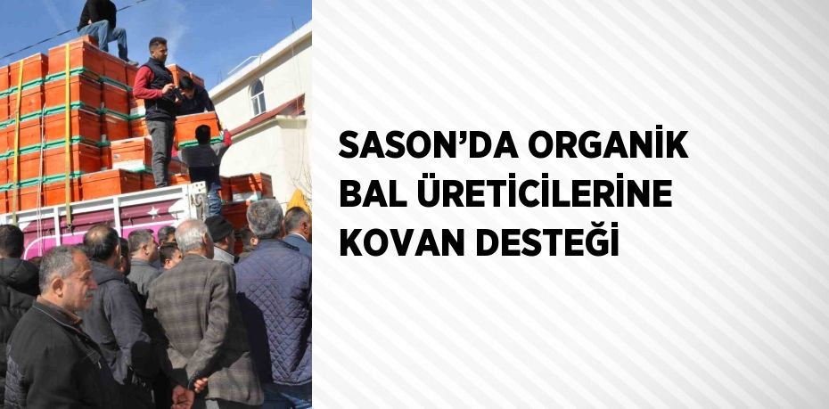 SASON’DA ORGANİK BAL ÜRETİCİLERİNE KOVAN DESTEĞİ