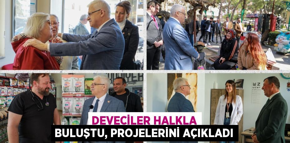 DEVECİLER HALKLA BULUŞTU, PROJELERİNİ AÇIKLADI