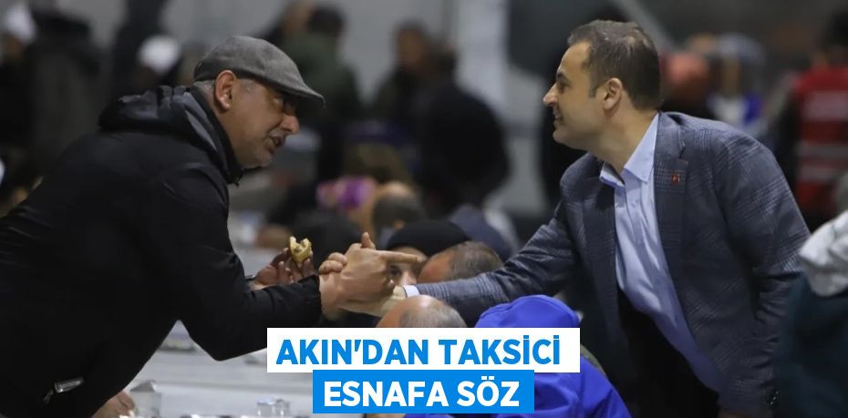 AKIN’DAN TAKSİCİ ESNAFA SÖZ