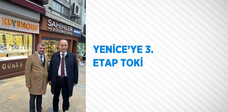 YENİCE’YE 3. ETAP TOKİ