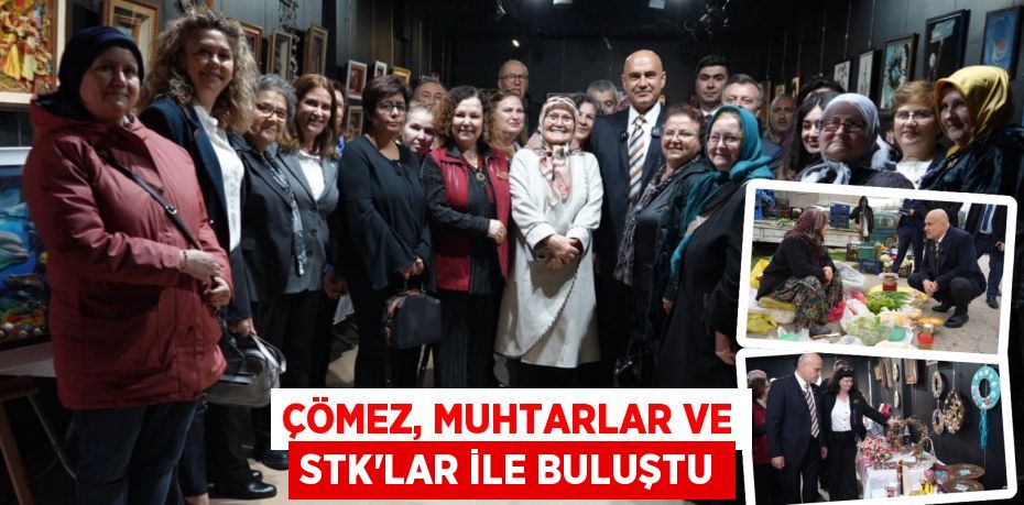 ÇÖMEZ, MUHTARLAR VE STK’LAR İLE BULUŞTU