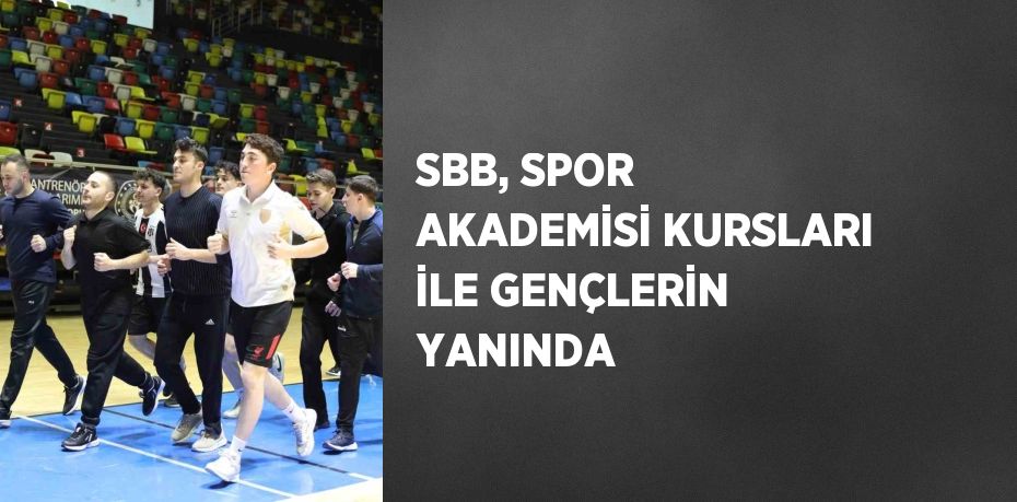 SBB, SPOR AKADEMİSİ KURSLARI İLE GENÇLERİN YANINDA