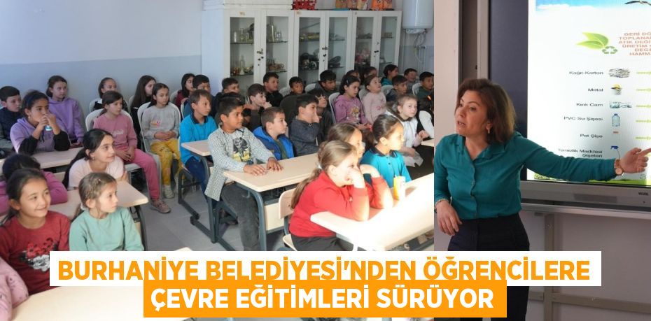 BURHANİYE BELEDİYESİ’NDEN ÖĞRENCİLERE ÇEVRE EĞİTİMLERİ SÜRÜYOR