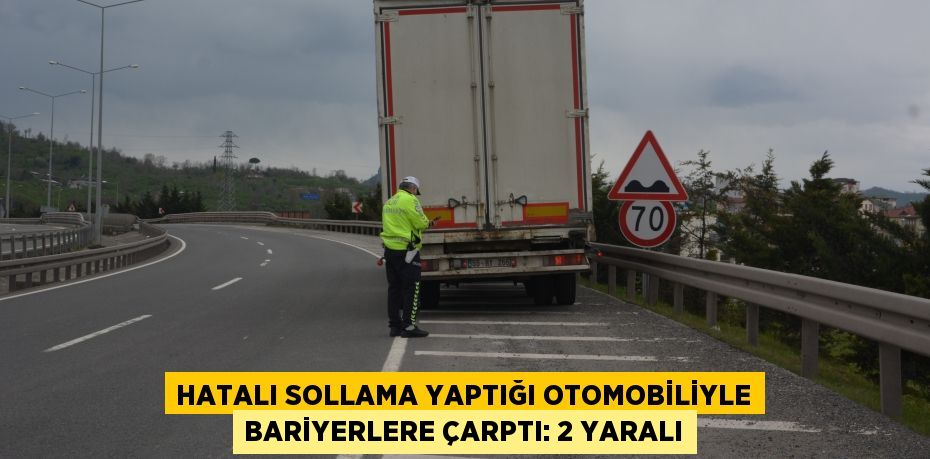 Hatalı sollama yaptığı otomobiliyle bariyerlere çarptı: 2 yaralı