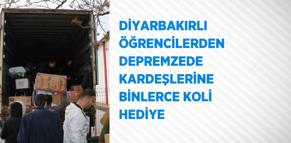 DİYARBAKIRLI ÖĞRENCİLERDEN DEPREMZEDE KARDEŞLERİNE BİNLERCE KOLİ HEDİYE