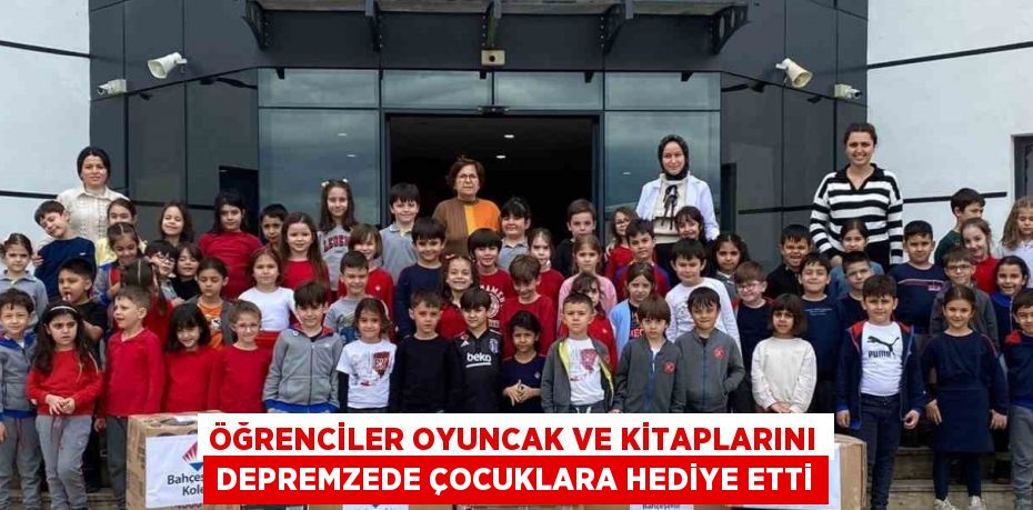 ÖĞRENCİLER OYUNCAK VE KİTAPLARINI DEPREMZEDE ÇOCUKLARA HEDİYE ETTİ