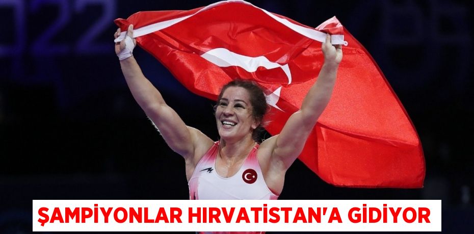 ŞAMPİYONLAR HIRVATİSTAN’A GİDİYOR