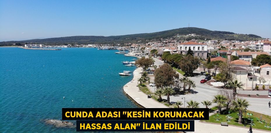 Cunda Adası "kesin korunacak hassas alan" ilan edildi