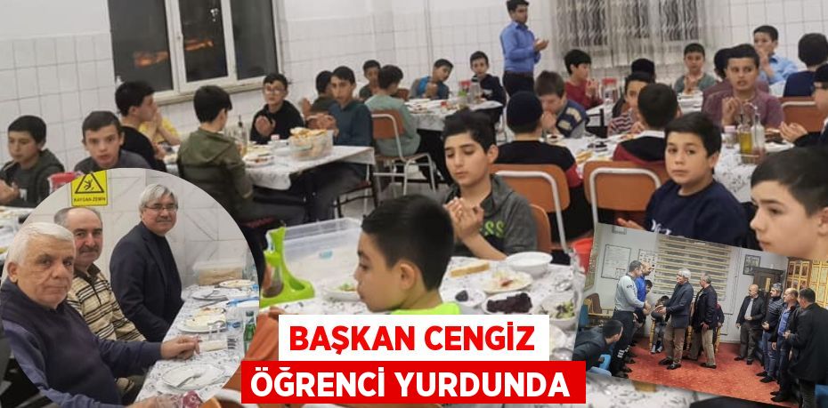 BAŞKAN CENGİZ ÖĞRENCİ YURDUNDA