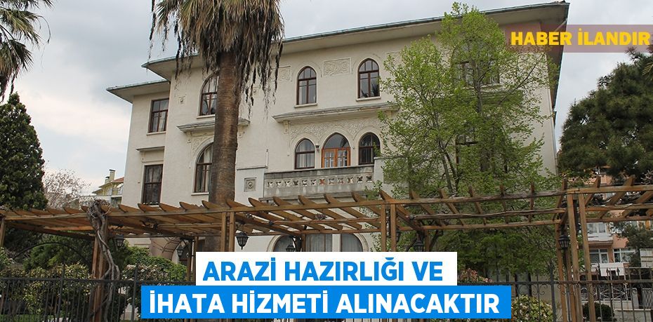 Arazi hazırlığı ve ihata hizmeti alınacaktır