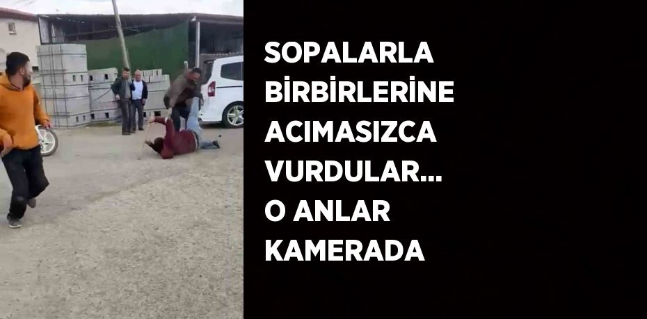 SOPALARLA BİRBİRLERİNE ACIMASIZCA VURDULAR... O ANLAR KAMERADA