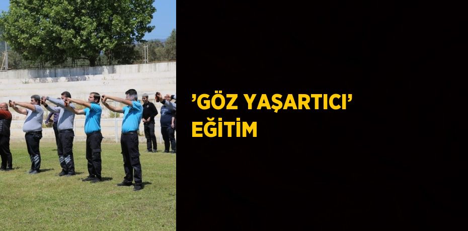 ’GÖZ YAŞARTICI’ EĞİTİM
