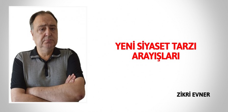 YENİ SİYASET TARZI ARAYIŞLARI