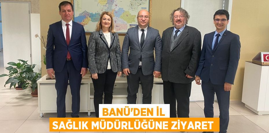 BANÜ’DEN İL SAĞLIK MÜDÜRLÜĞÜNE ZİYARET