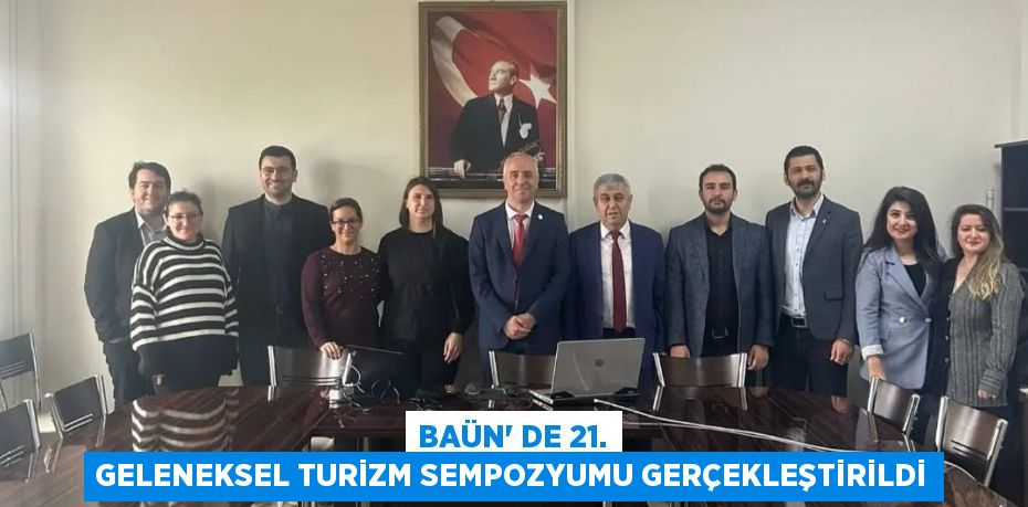 BAÜN’ DE 21. GELENEKSEL TURİZM SEMPOZYUMU GERÇEKLEŞTİRİLDİ