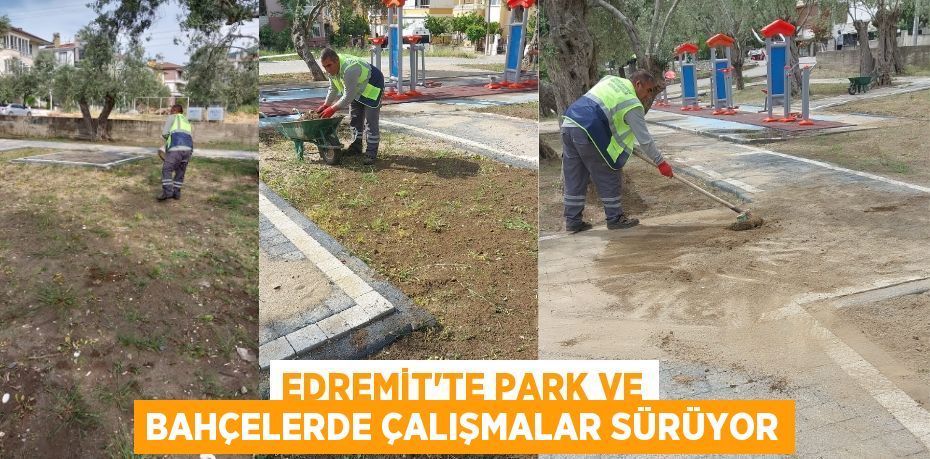 EDREMİT’TE PARK VE BAHÇELERDE ÇALIŞMALAR SÜRÜYOR