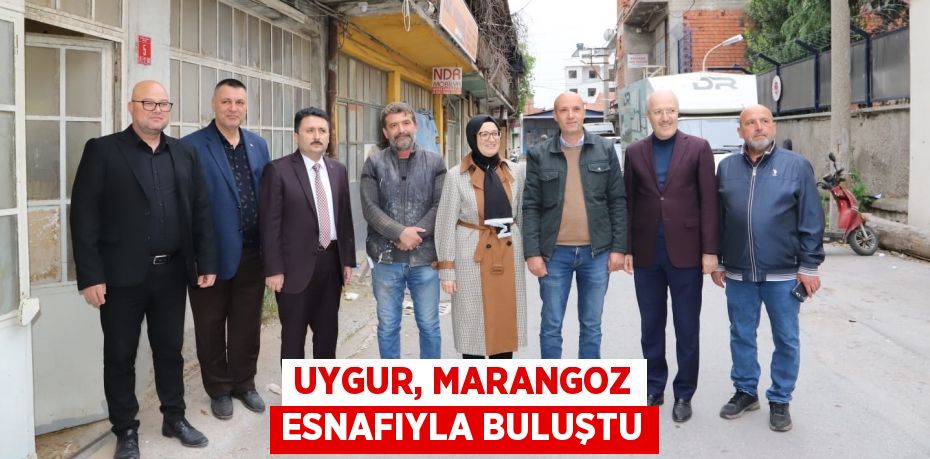 UYGUR, MARANGOZ ESNAFIYLA BULUŞTU