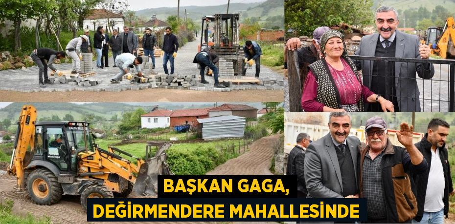 BAŞKAN GAGA, DEĞİRMENDERE MAHALLESİNDE