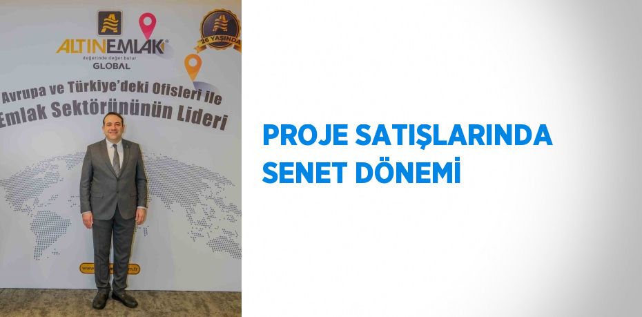 PROJE SATIŞLARINDA SENET DÖNEMİ