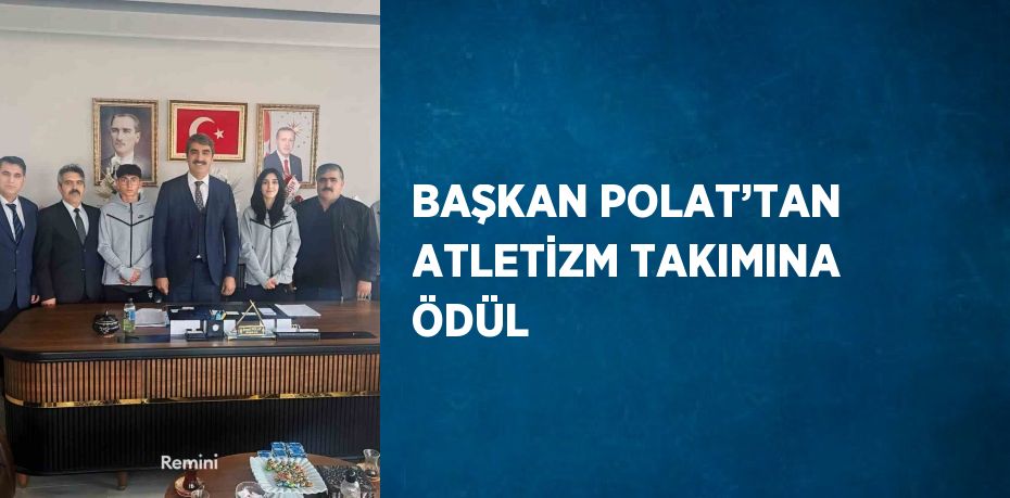 BAŞKAN POLAT’TAN ATLETİZM TAKIMINA ÖDÜL